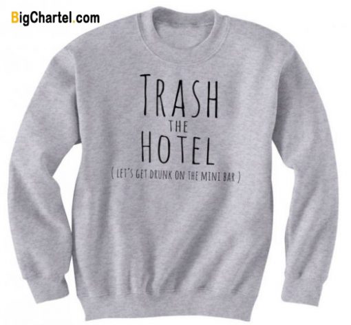 Trash The Hotel Sweatshirt