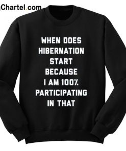 When Does Hibernation Start Sweatshirt