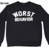 Worst Behaviour Sweatshirt