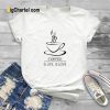 Coffee is Life is Love T-Shirt