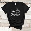 Day Drinker T Shirt