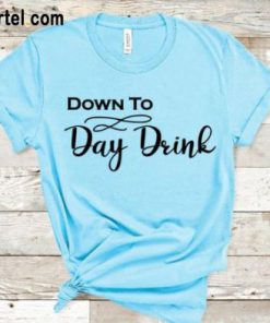 Down to Day Drink T-shirt