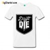 Drift or Die T-Shirt