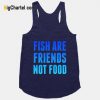 Fish Are Friends (Not Food) Tanktop