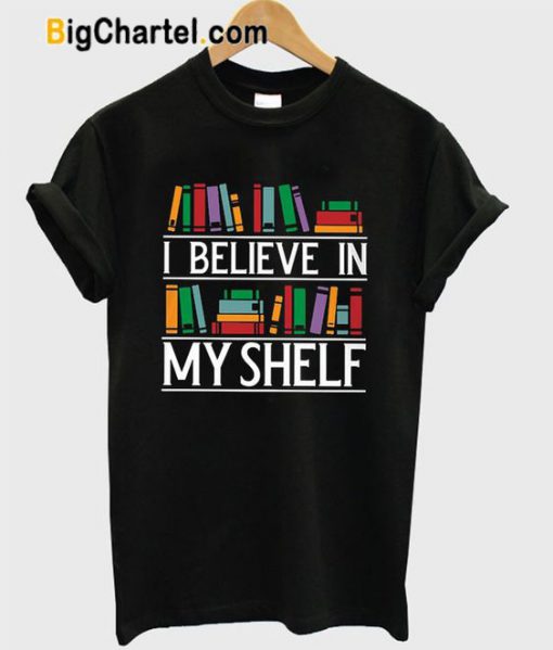 I Believe In My Shelf Book T-shirt