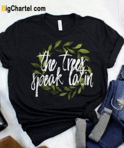 The Trees Speak Latin T-shirt