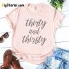 Thirty And Thirsty T-shirt