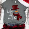 Baby It’s Cold Outside Tshirt