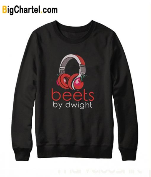 Beets By Dwight adult Sweatshirt