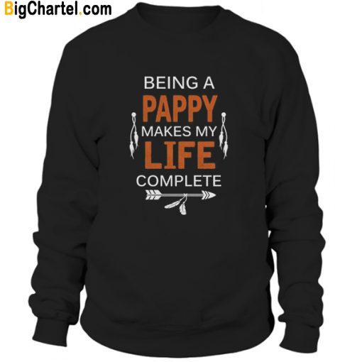Being a Pappy Makes Life Complete Pappy Sweatshirt