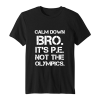 Calm Down Bro It’s PE Not Olympic