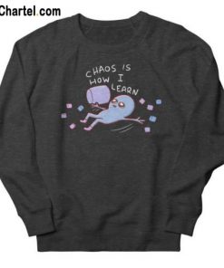 Chaos Is How I Learn Sweatshirt