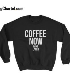 Coffee Now Sweatshirt