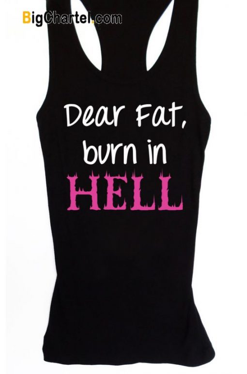 Dear Fat Burn in Hell Tanktop