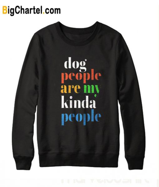 Dog People Are My Kinda People Trending Sweatshirt
