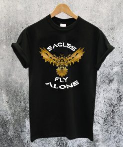 Eagles Fly Alone T-Shirt