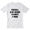 Football is my second favorite f-word T-Shirt PU27