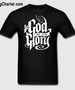 God Be Te Glory T-Shirt