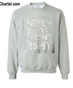 Here Fishy Sweatshirt