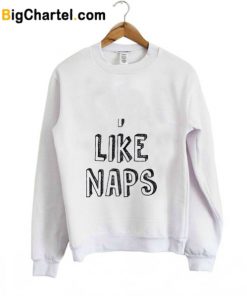 I Like Naps Sweatshirt