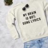 My Brain Is Song Lyrics Sweatshirt