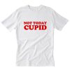 Not today cupid T-Shirt PU27