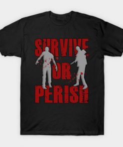 Survive Or Perish T Shirt PU27