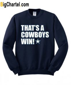 Thats A Cowboys Win Sweatshirt