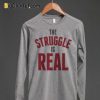 The Struggle Is Real Sweatshirt