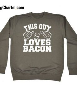 This Guy Loves Bacon Sweatshirt