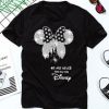 We are never too old for disney T-shirt