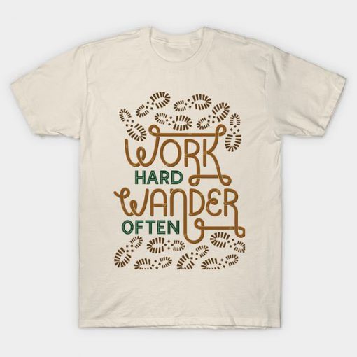 Work Hard Wander T Shirt PU27