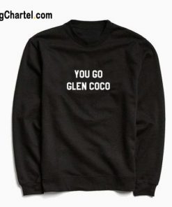 You Go Glen Coco Sweatshirt