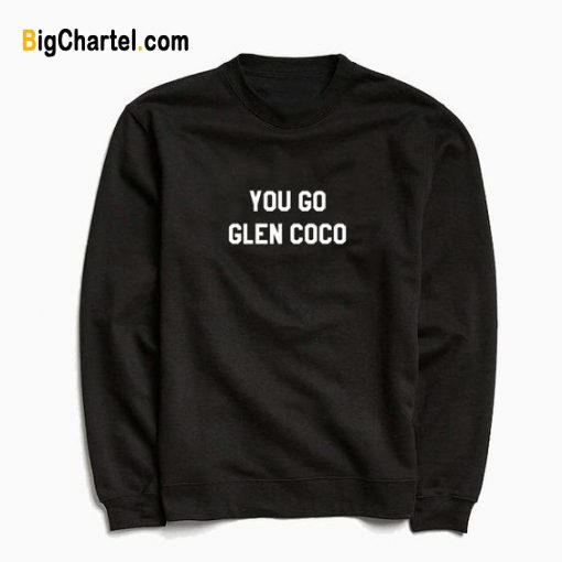 You Go Glen Coco Sweatshirt