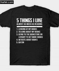 5 Things I Like Almost As Much As Reading Book Lover T-Shirt PU27