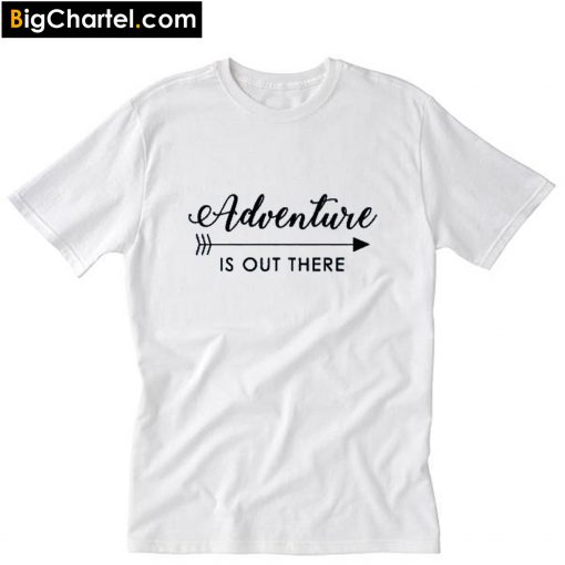 Adventure is out there T-Shirt PU27
