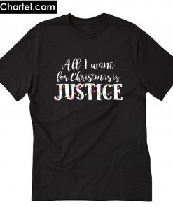 All I want for Christmas is Justice T-Shirt PU27