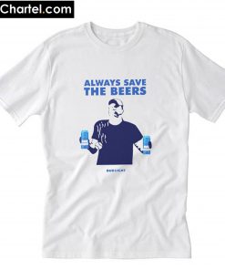 Always Save The Beers Bud Light T-Shirt PU27