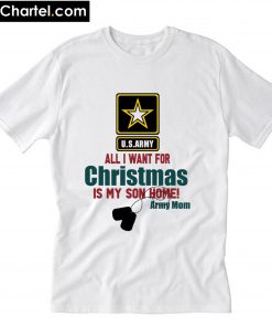 Army Mom All I want for Christmas is my son home T-Shirt PU27