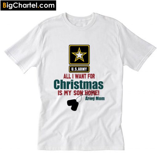 Army Mom All I want for Christmas is my son home T-Shirt PU27