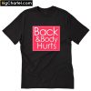 Back and body Hurts T-Shirt PU27