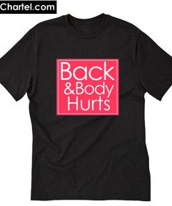 Back and body Hurts T-Shirt PU27