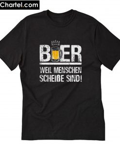 Bier weil menschen scheibe sind T-Shirt PU27