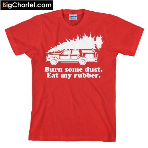 Burn Some Dust Eat My Rubber T-Shirt PU27