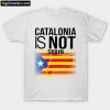 Catalonia Is Not Spain T-Shirt PU27