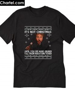 Die Hard it's not Christmas until you see Hans Gruber T-Shirt PU27