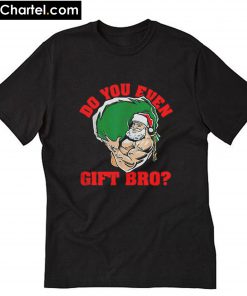 Do you even gift bro Santa Christmas T-Shirt PU27