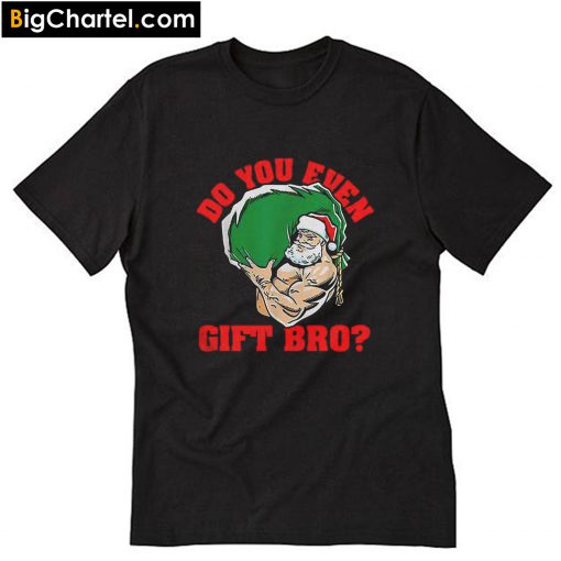 Do you even gift bro Santa Christmas T-Shirt PU27