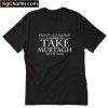 Don’t Go alone Take Mustagh with You T-Shirt PU27