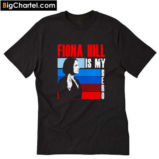 Fiona hill is my hero T-Shirt PU27